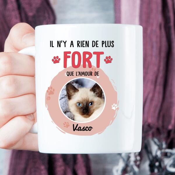 "Il n'y a rien de plus fort que l'amour de" chat ou chien avec photo - Tasse personnalisée