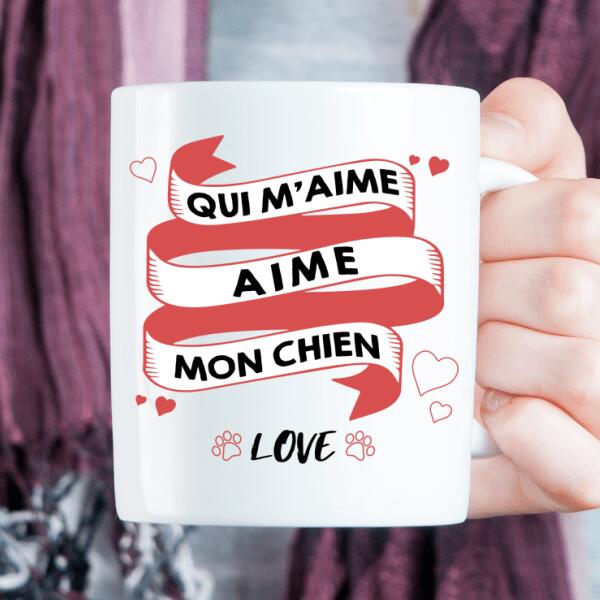 Qui m'aime, aime mon chien - Tasse personnalisée - choisir chat ou chien