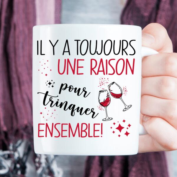 Il y'a toujours une raison pour trinquer ensemble ! - Tasse personnalisée