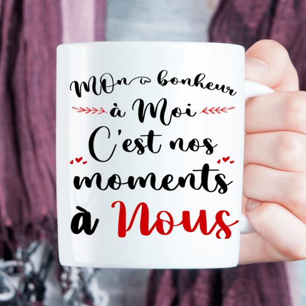 Mon bonheur à moi, C'est nos moments à nous - Tasse personnalisée
