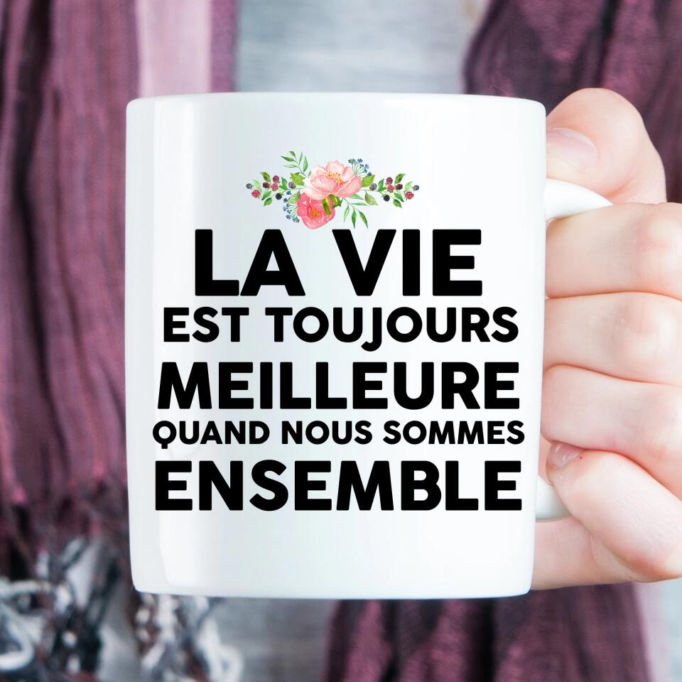 La vie est toujours meilleure quand nous sommes ensemble - Tasse personnalisée