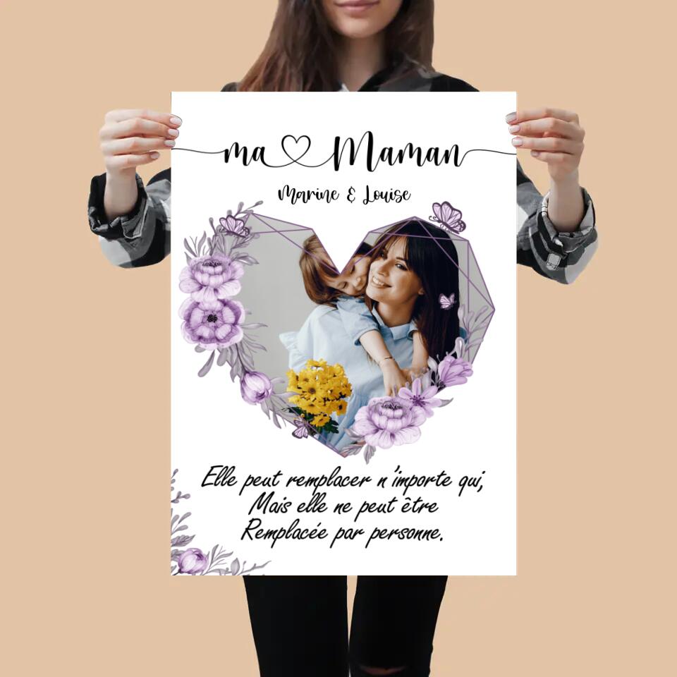 Ma maman, elle peut remplacer n’importe qui, mais elle ne peut être remplacée par personne - Poster Personnalisable