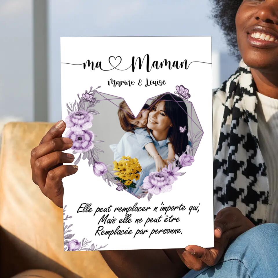 Ma maman, elle peut remplacer n’importe qui, mais elle ne peut être remplacée par personne - Poster Personnalisable