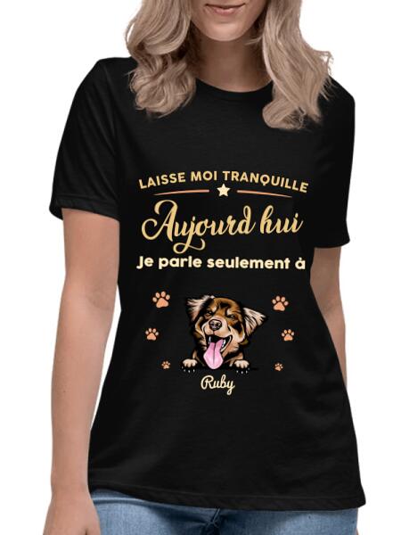 Laisse moi tranquille Aujourd'hui Je parle seulement à mon Chats ou chiens - personnalisables