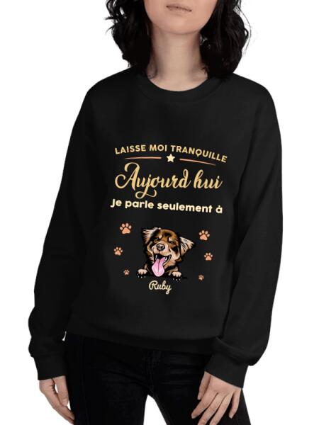 Laisse moi tranquille Aujourd'hui Je parle seulement à mon Chats ou chiens - personnalisables