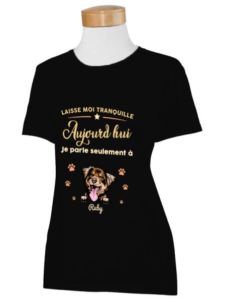 Laisse moi tranquille Aujourd'hui Je parle seulement à mon Chats ou chiens - personnalisables