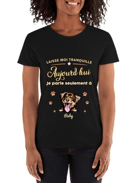 Laisse moi tranquille Aujourd'hui Je parle seulement à mon Chats ou chiens - personnalisables