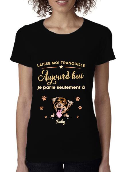 Laisse moi tranquille Aujourd'hui Je parle seulement à mon Chats ou chiens - personnalisables