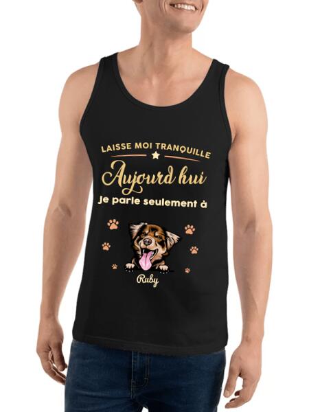 Laisse moi tranquille Aujourd'hui Je parle seulement à mon Chats ou chiens - personnalisables