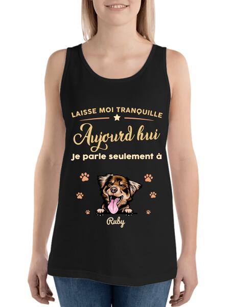 Laisse moi tranquille Aujourd'hui Je parle seulement à mon Chats ou chiens - personnalisables