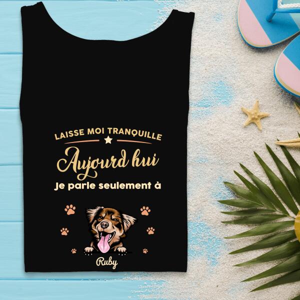 Laisse moi tranquille Aujourd'hui Je parle seulement à mon Chats ou chiens - personnalisables