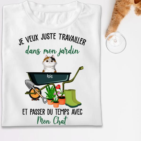 Je veux juste travailler dans mon jardin et passer du temps avec mon chat.. - T-shirt personnalisé