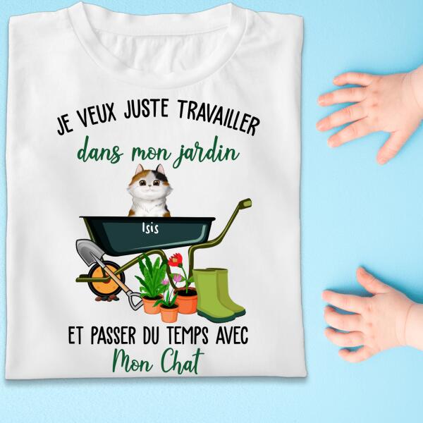 Je veux juste travailler dans mon jardin et passer du temps avec mon chat.. - T-shirt personnalisé