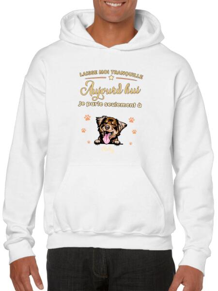 Laisse moi tranquille Aujourd'hui Je parle seulement à mon Chats ou chiens - personnalisables