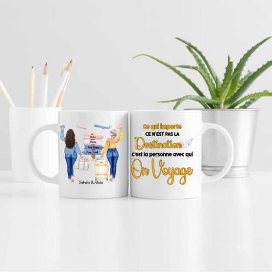Ce qui importe ce n'est pas la destination, C'est la personne avec qui on voyage - Tasse personnalisée